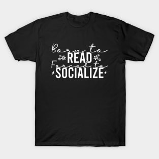 Born To Read Forced To Socialize T-Shirt